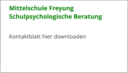 Mittelschule FreyungSchulpsychologische Beratung  Kontaktblatt hier downloaden