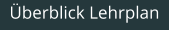 Überblick Lehrplan