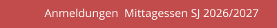 Anmeldungen  Mittagessen SJ 2026/2027