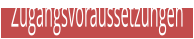 Zugangsvoraussetzungen